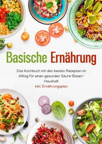 Cover: 9783910360204 | Basische Ernährung - Das Kochbuch mit den besten Rezepten im Alltag...