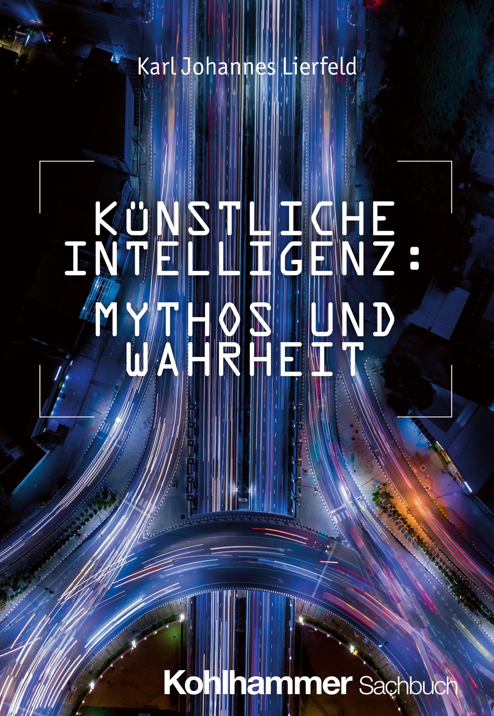 Cover: 9783170449602 | Künstliche Intelligenz: Mythos und Wahrheit | Karl Johannes Lierfeld