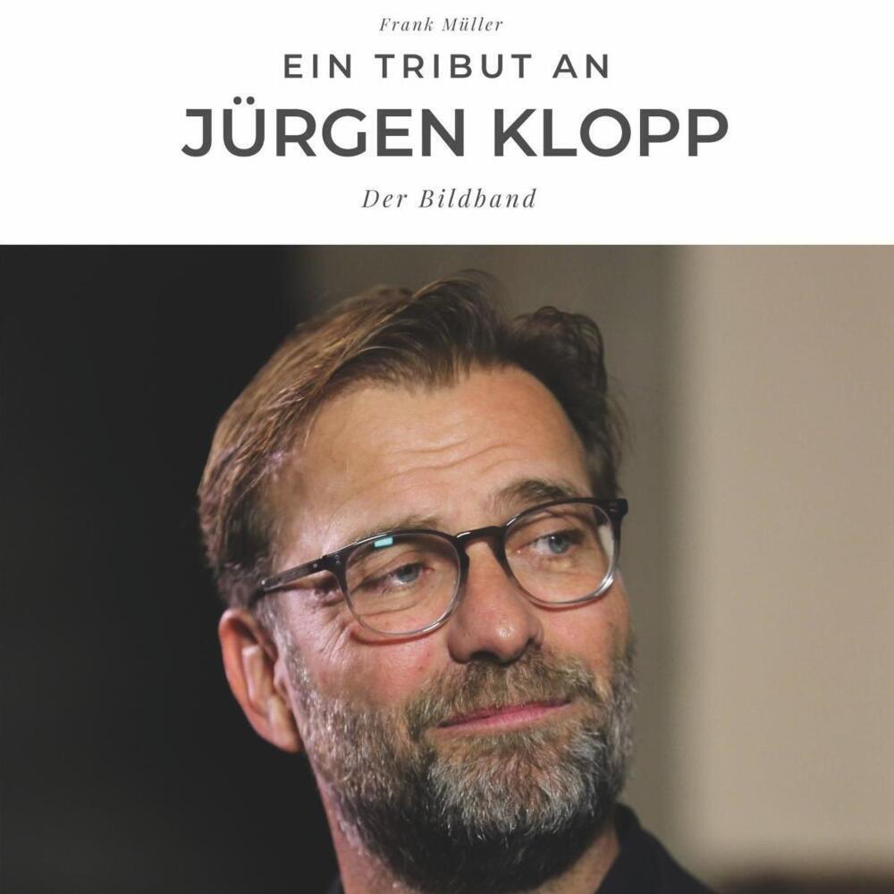 Cover: 9783750503168 | Ein Tribut an Jürgen Klopp | Der Bildband | Frank Müller | Taschenbuch