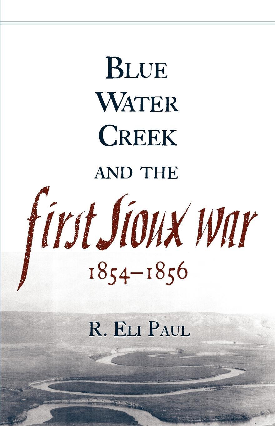 Cover: 9780806142753 | Blue Water Creek and the First Sioux War, 1854-1856 | R. Eli Paul