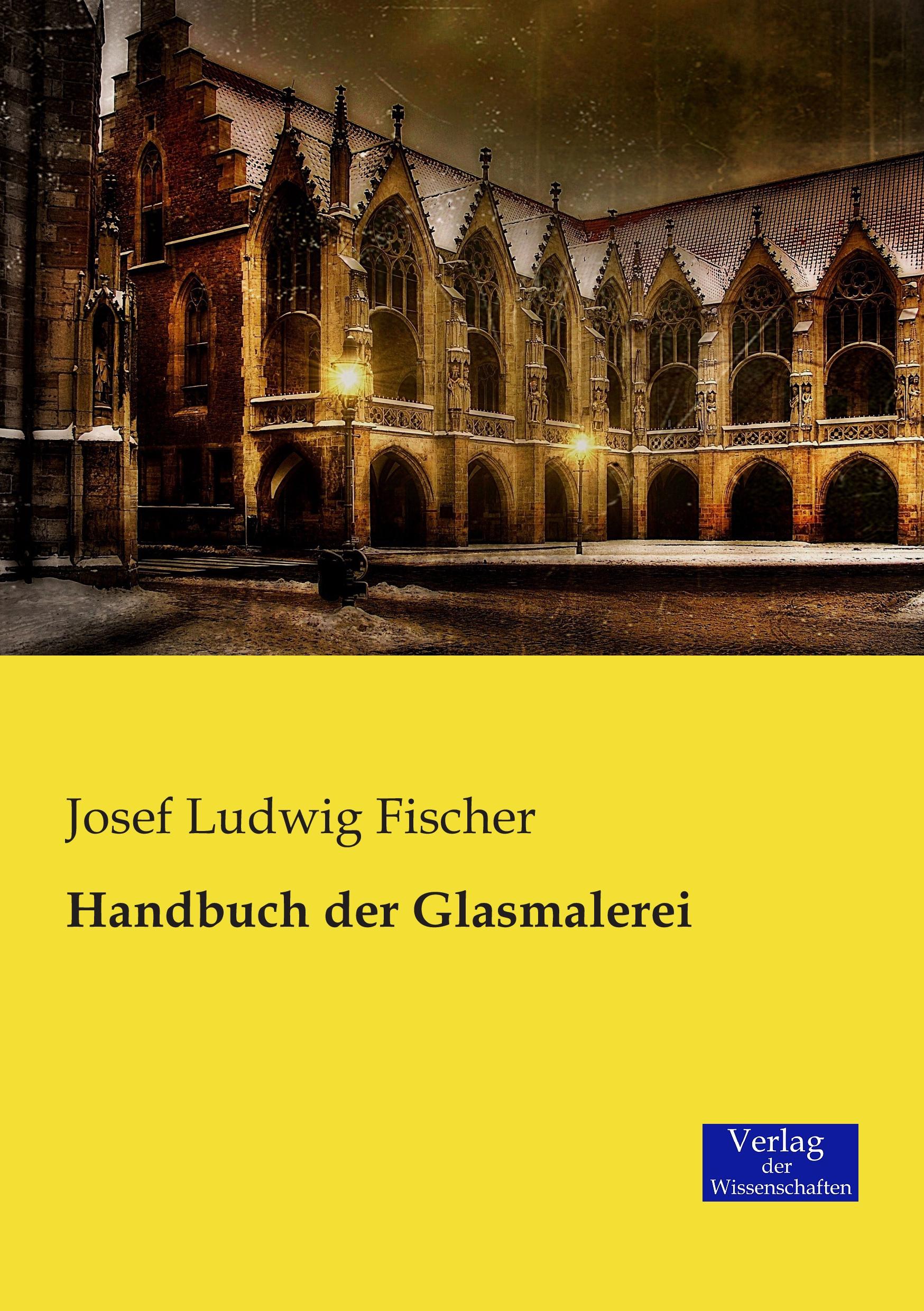 Cover: 9783957006288 | Handbuch der Glasmalerei | Josef Ludwig Fischer | Taschenbuch | 616 S.