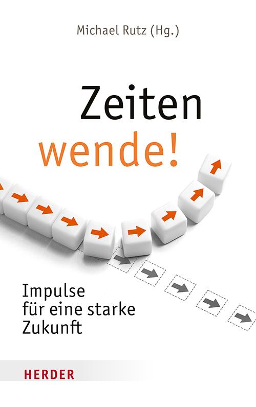 Cover: 9783451035548 | Zeitenwende! | Impulse für eine starke Zukunft | Michael Rutz | Buch