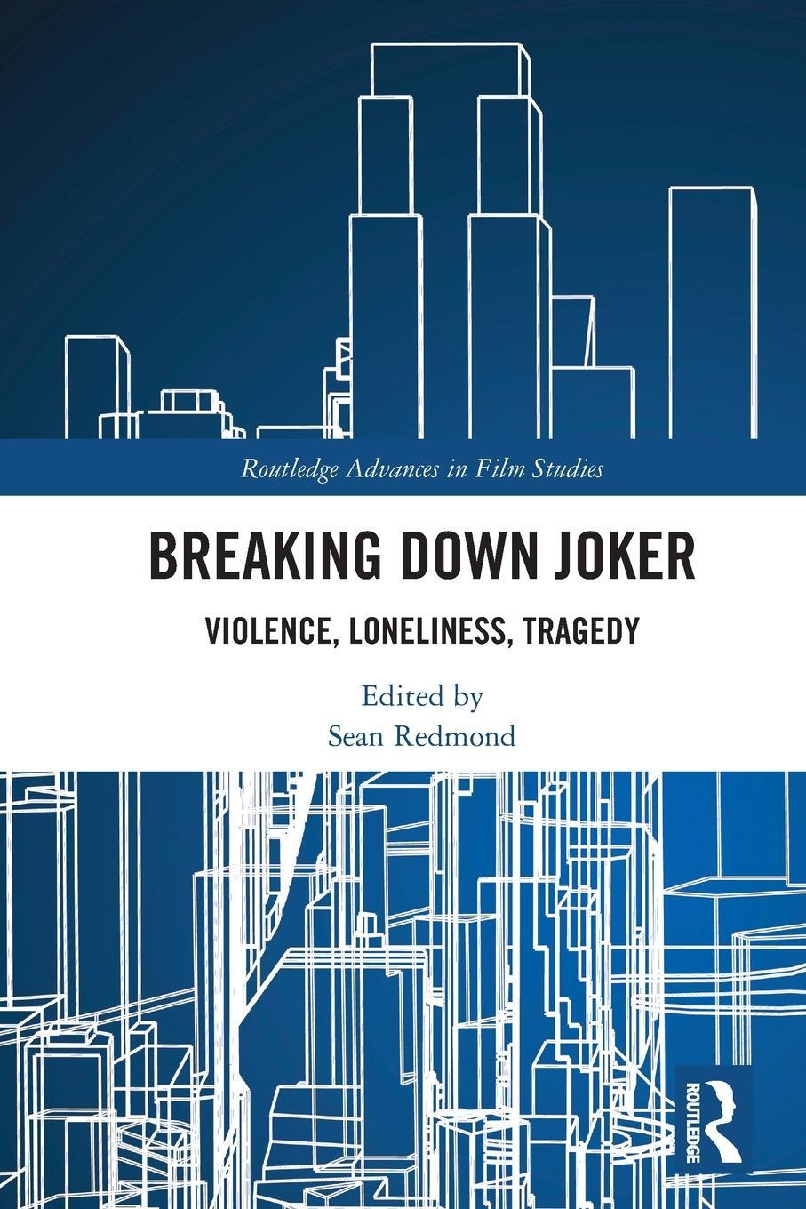 Cover: 9780367774257 | Breaking Down Joker | Violence, Loneliness, Tragedy | Sean Redmond