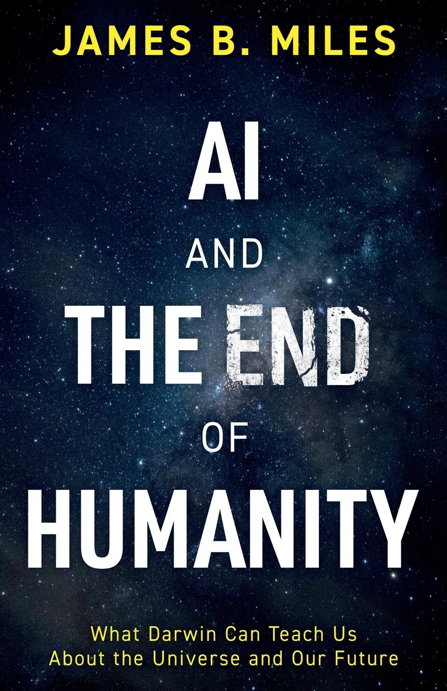 Cover: 9781803135717 | AI and the End of Humanity | James B. Sci Miles | Taschenbuch | 2023