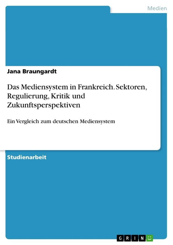 Cover: 9783346478719 | Das Mediensystem in Frankreich. Sektoren, Regulierung, Kritik und...