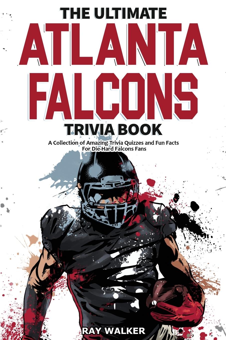 Cover: 9781953563651 | The Ultimate Atlanta Falcons Trivia Book | Ray Walker | Taschenbuch