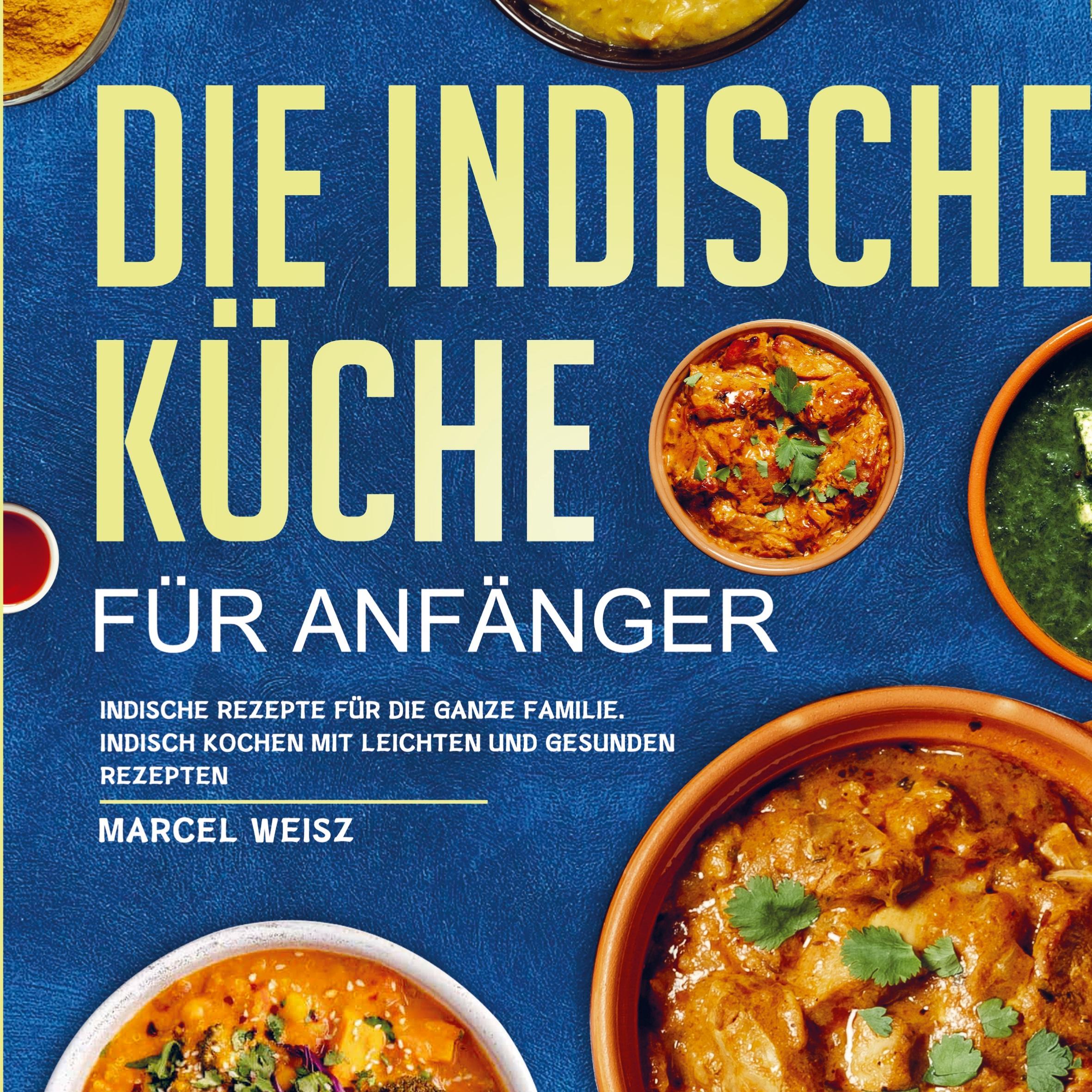 Cover: 9789403643595 | Die Indische Küche für Anfänger | Marcel Weisz | Taschenbuch | 120 S.