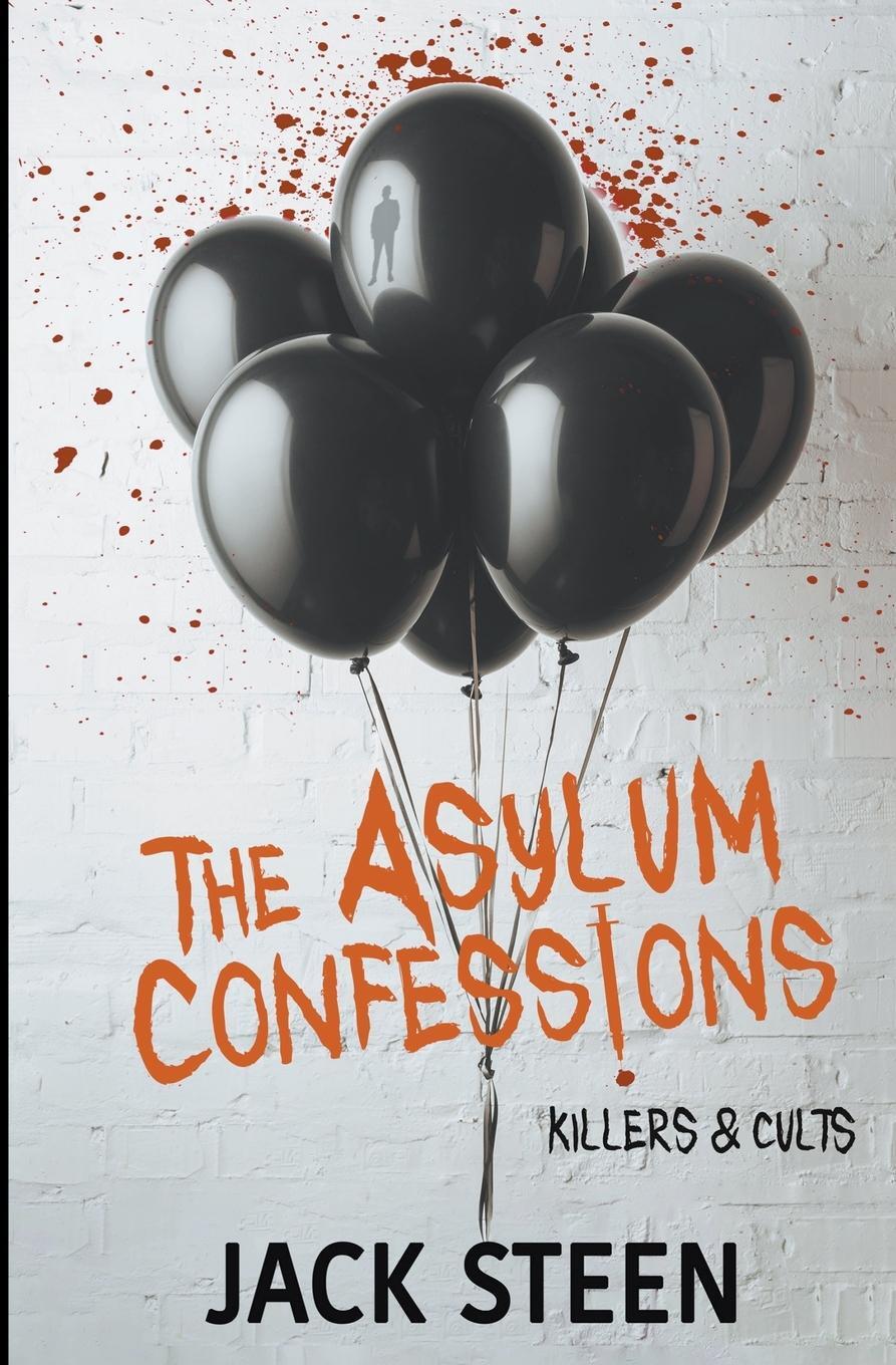 Cover: 9781987877427 | The Asylum Confessions | Killers &amp; Cults | Jack Steen | Taschenbuch