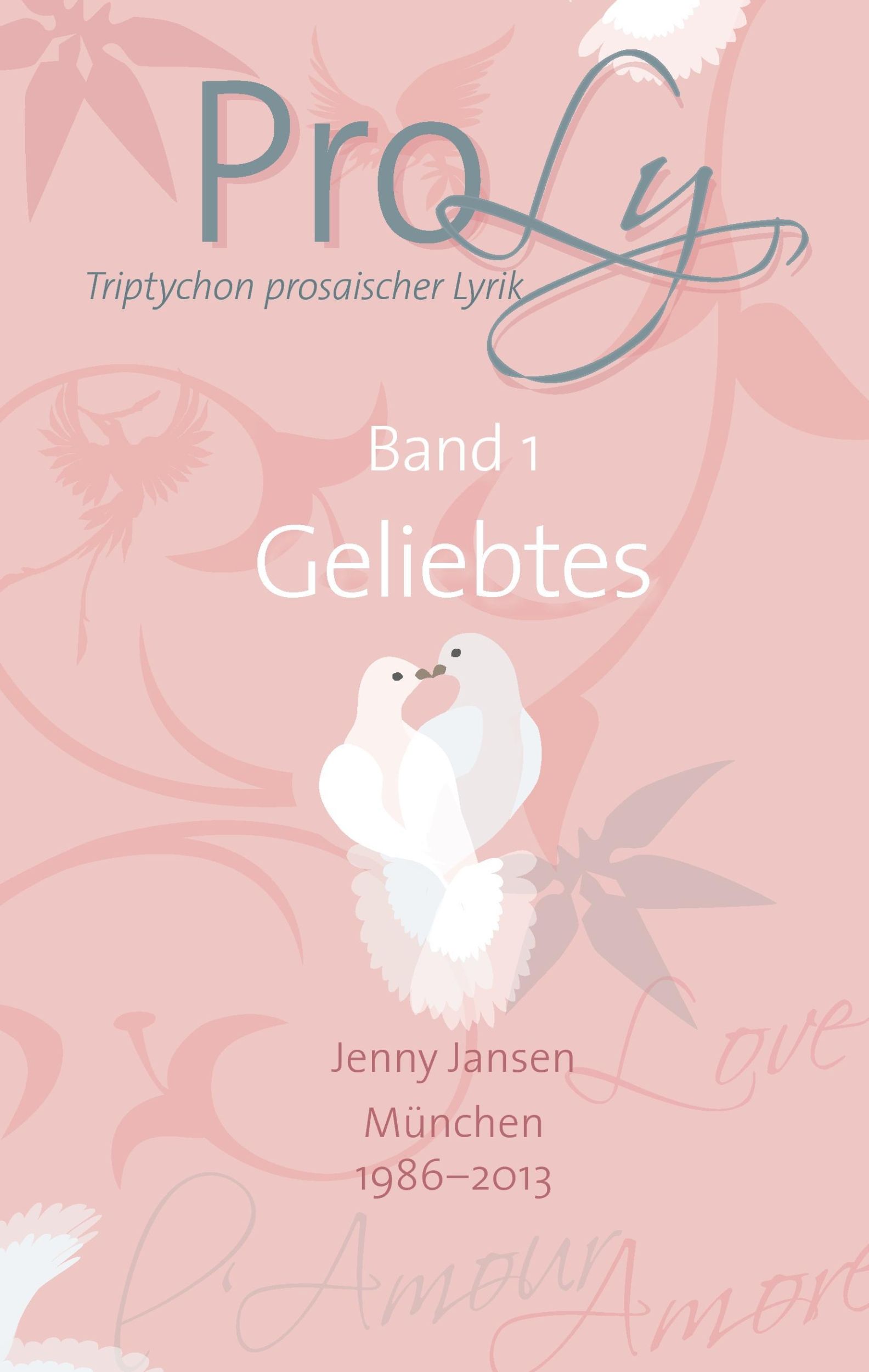 Cover: 9783735733672 | ProLy. Triptychon prosaischer Lyrik. Band 1 Geliebtes | Jenny Jansen