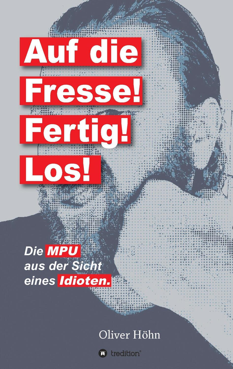 Cover: 9783743907829 | Auf die Fresse! Fertig! Los! | Die MPU aus der Sicht eines Idioten