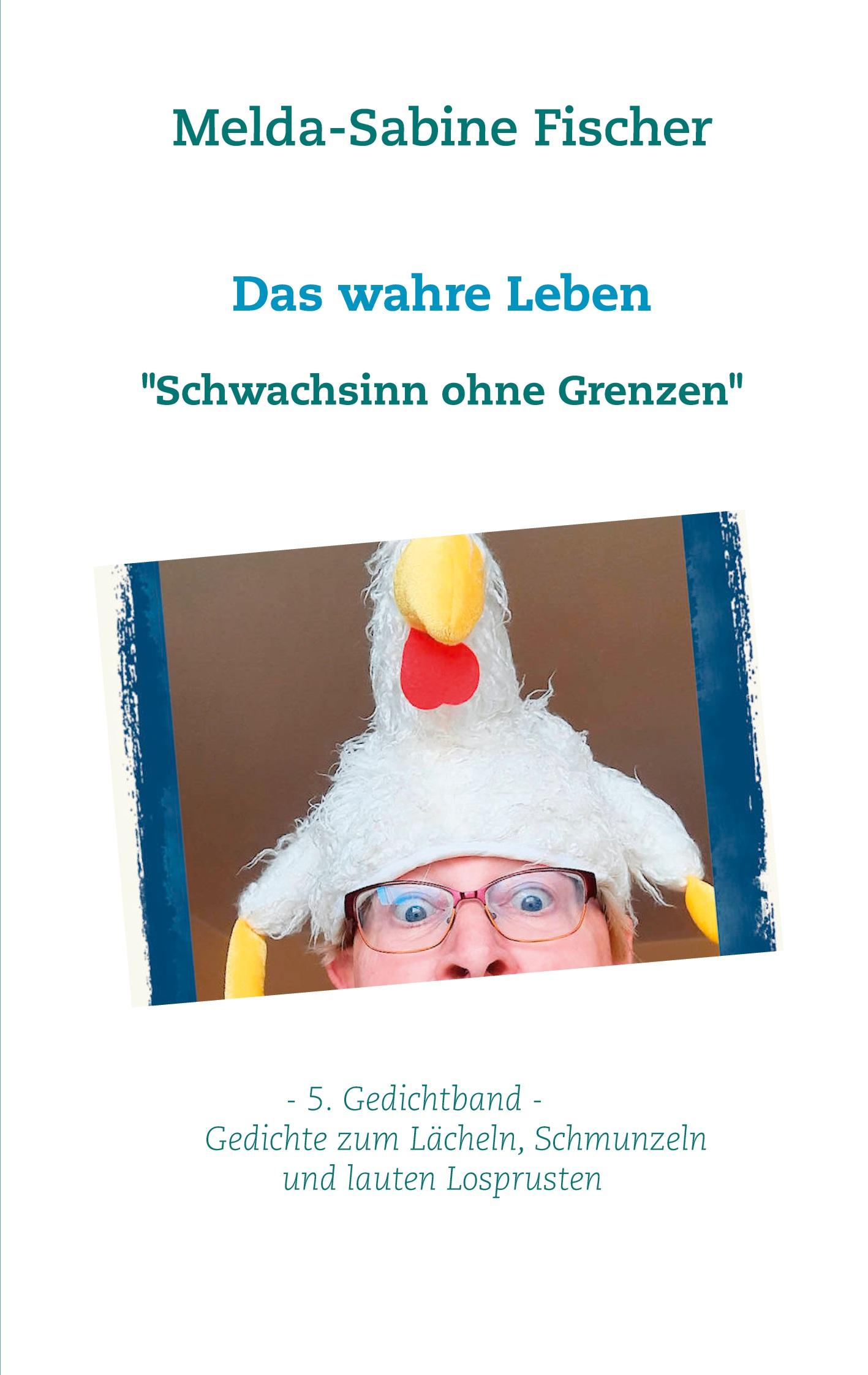 Cover: 9783753495484 | Das wahre Leben | "Schwachsinn ohne Grenzen" | Melda-Sabine Fischer