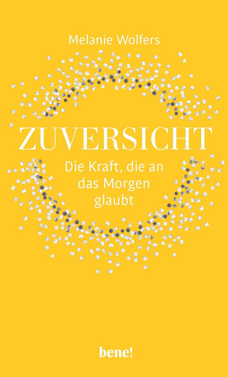 Cover: 9783963402067 | Zuversicht - Die Kraft, die an das Morgen glaubt | Melanie Wolfers