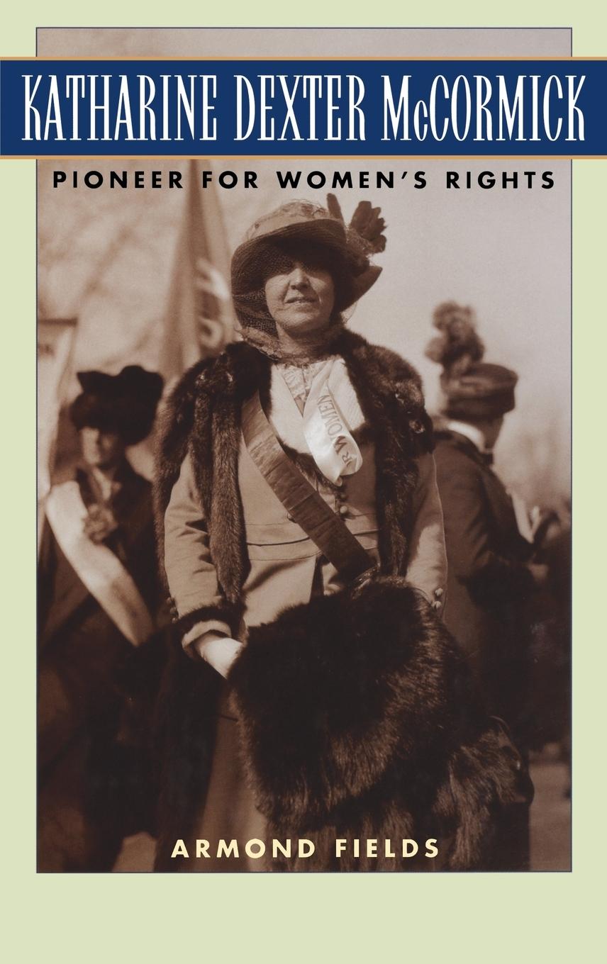 Cover: 9780275980047 | Katharine Dexter McCormick | Pioneer for Women's Rights | Fields