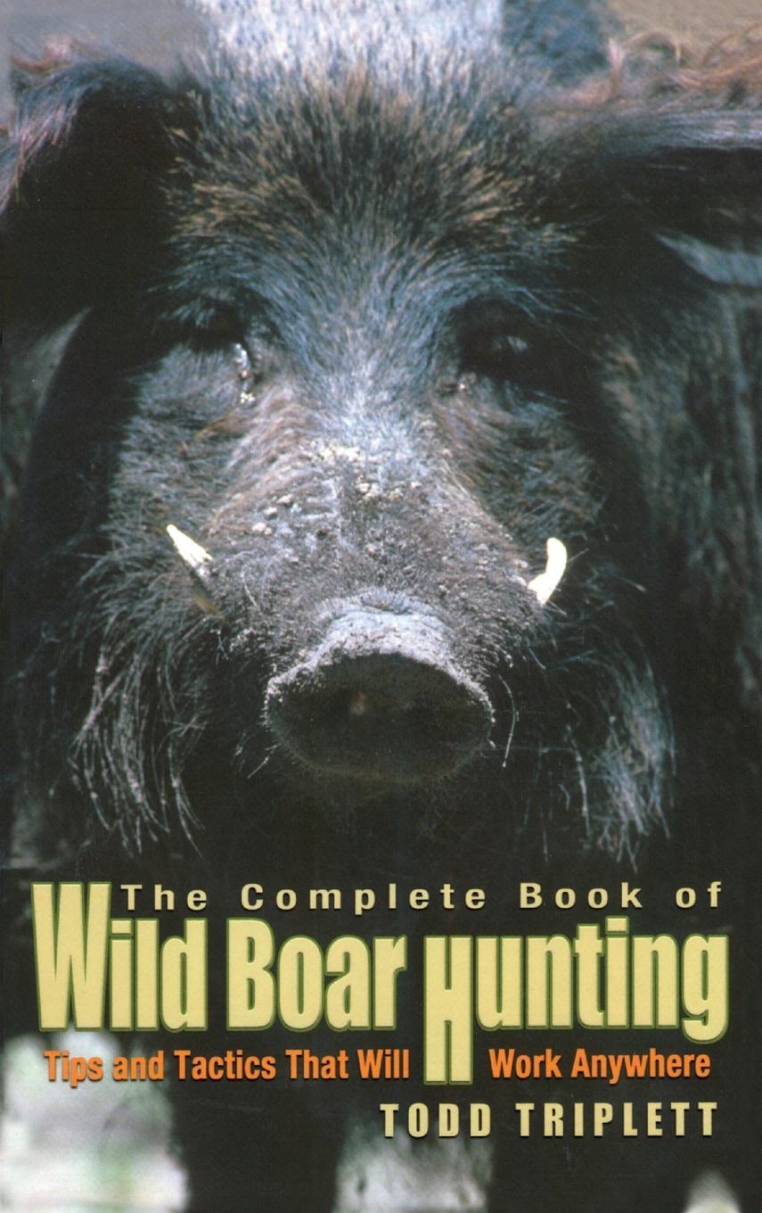 Cover: 9781592284283 | Complete Book of Wild Boar Hunting | Todd Triplett | Buch | Englisch