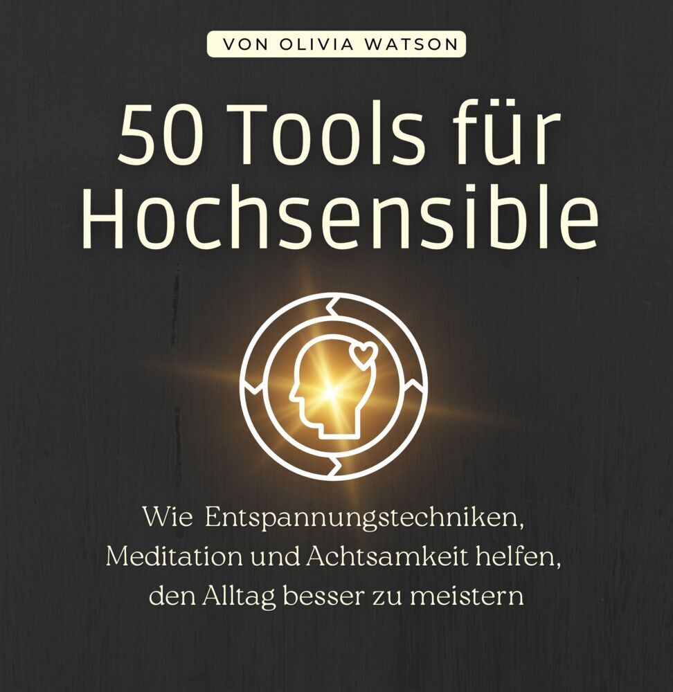 Cover: 9783750534582 | 50 Tools für Hochsensible | Olivia Watson | Taschenbuch | 102 S.