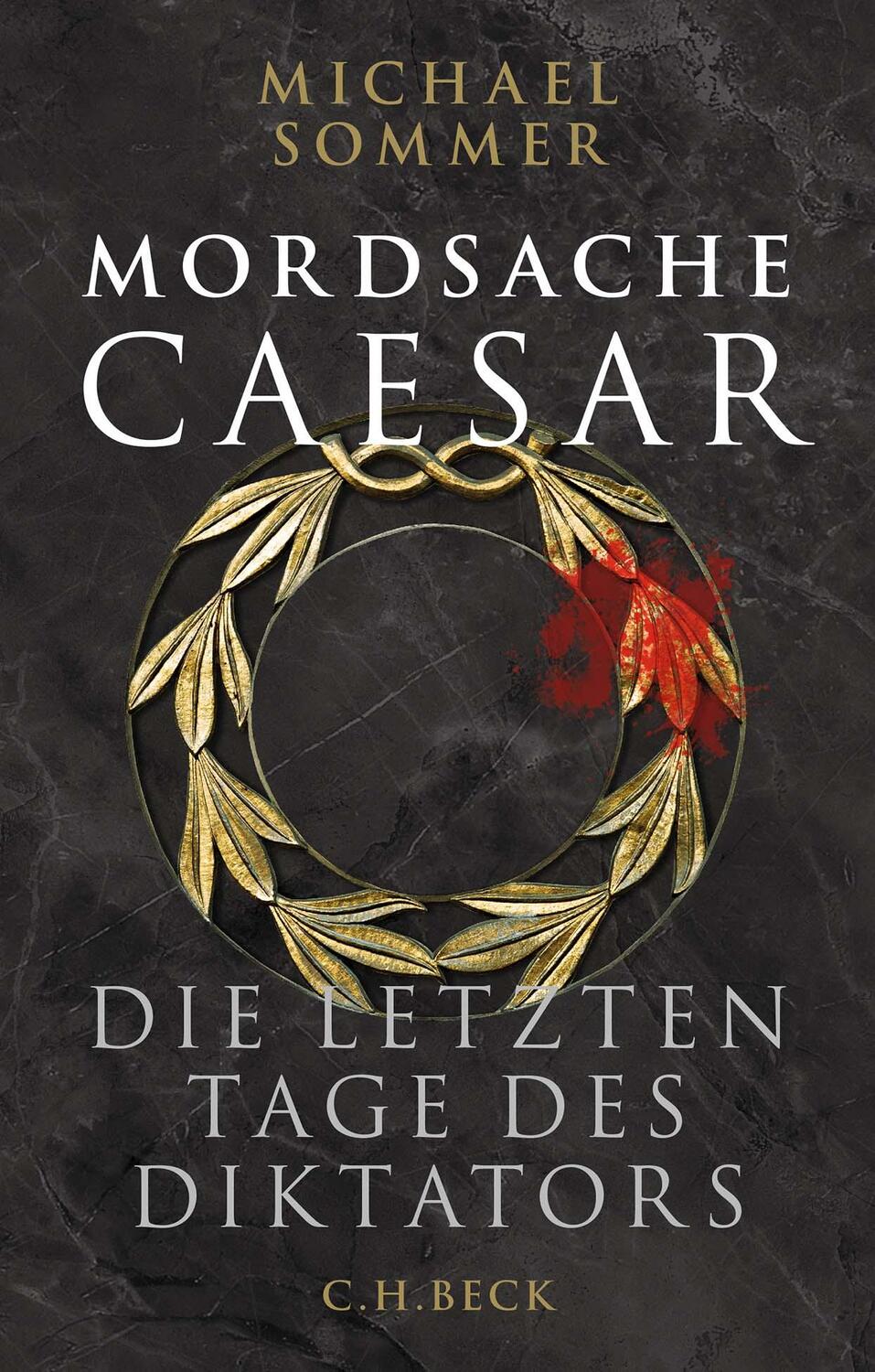 Cover: 9783406821332 | Mordsache Caesar | Die letzten Tage des Diktators | Michael Sommer