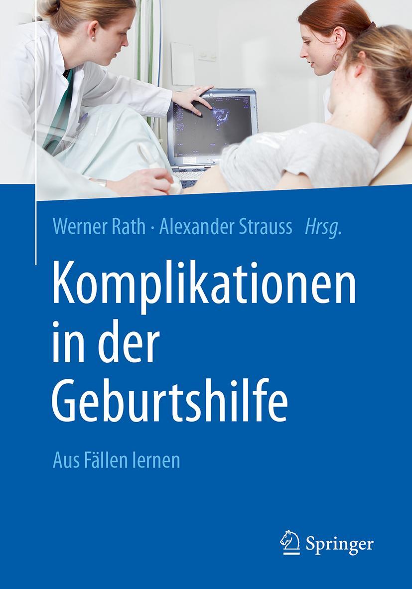 Cover: 9783662538722 | Komplikationen in der Geburtshilfe | Aus Fällen lernen | Rath (u. a.)