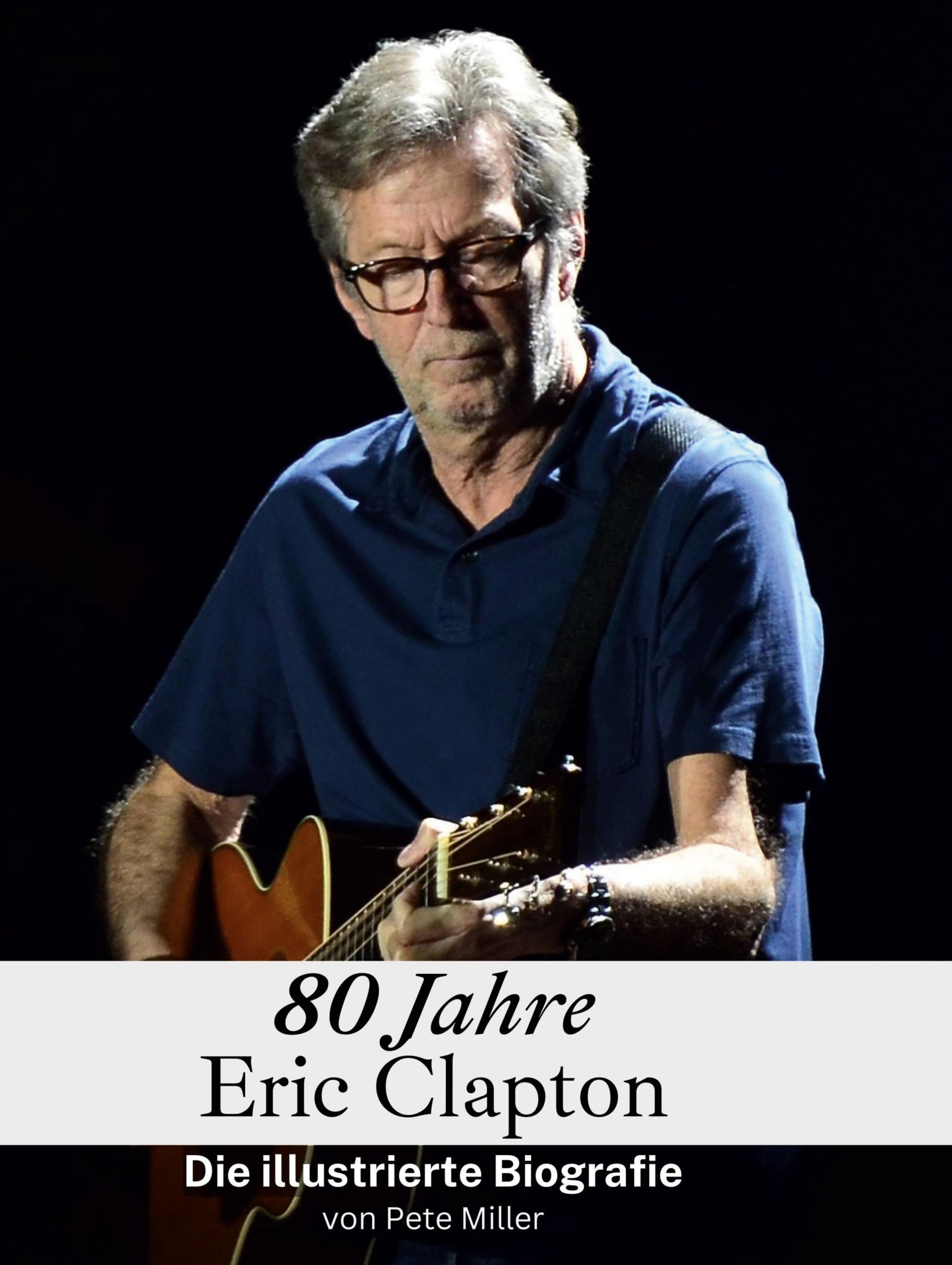 Cover: 9783759136985 | 80 Jahre Eric Clapton | Die illustrierte Biografie | Pete Miller