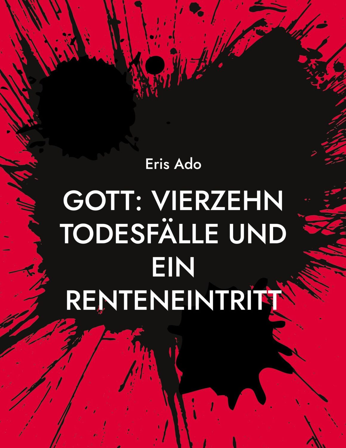 Cover: 9783759723109 | Gott: Vierzehn Todesfälle und ein Renteneintritt | Eris Ado | Buch