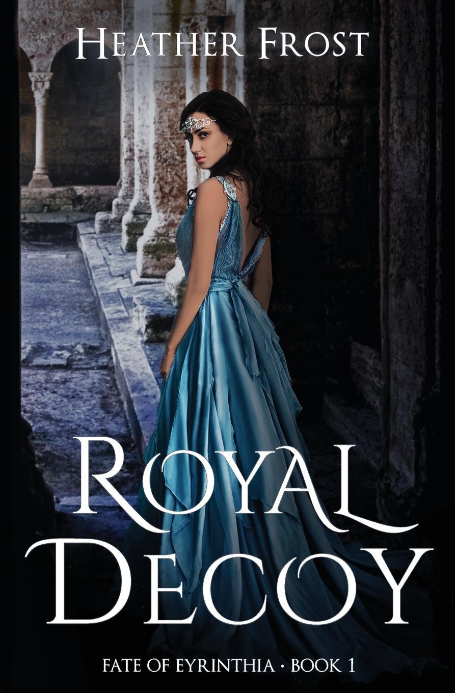 Cover: 9781734891911 | Royal Decoy | Heather Frost | Taschenbuch | Fate of Eyrinthia | 2020