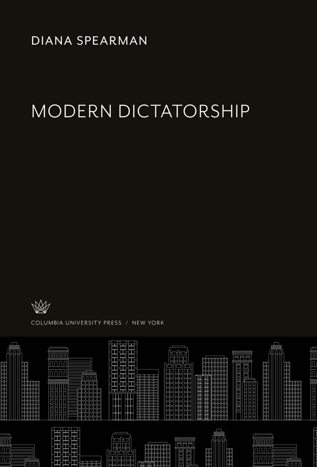 Cover: 9780231920209 | Modern Dictatorship | Diana Spearman | Buch | Englisch | 2020