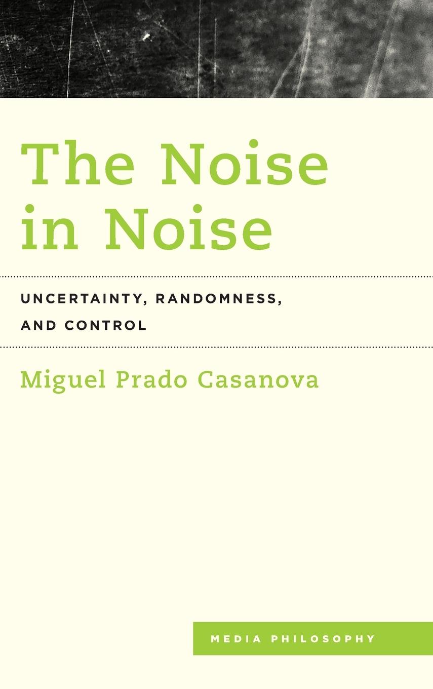 Cover: 9781538172773 | The Noise in Noise | Uncertainty, Randomness and Control | Casanova