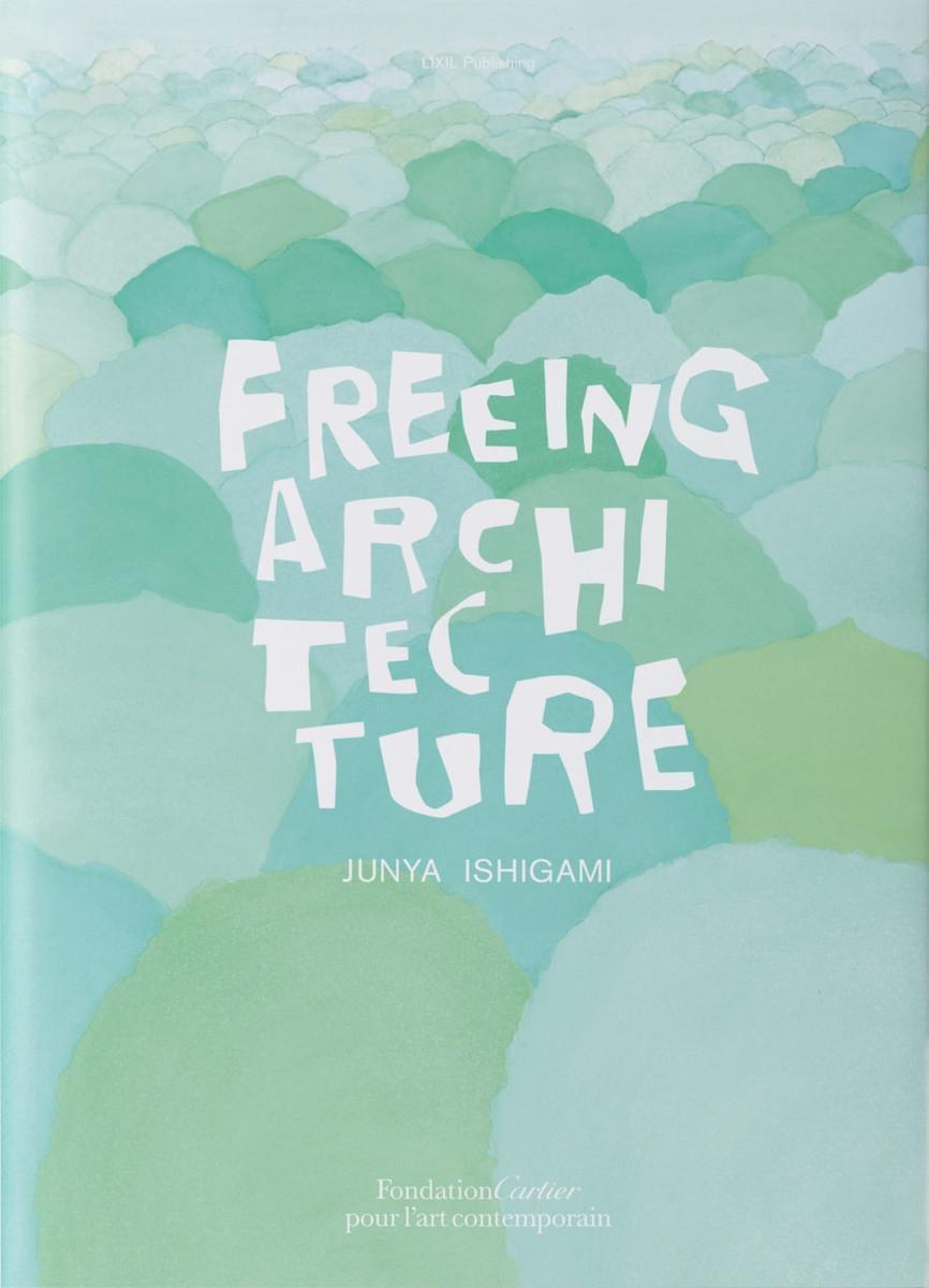 Cover: 9782869251380 | Ishigami, J: Freeing Architecture | Junya Ishigami | Taschenbuch