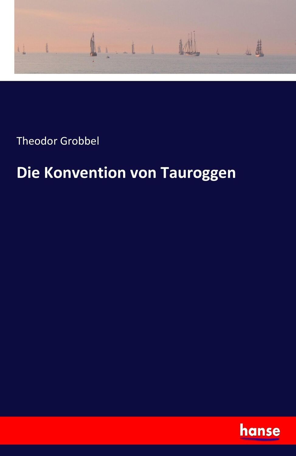 Cover: 9783742826107 | Die Konvention von Tauroggen | Theodor Grobbel | Taschenbuch | 84 S.