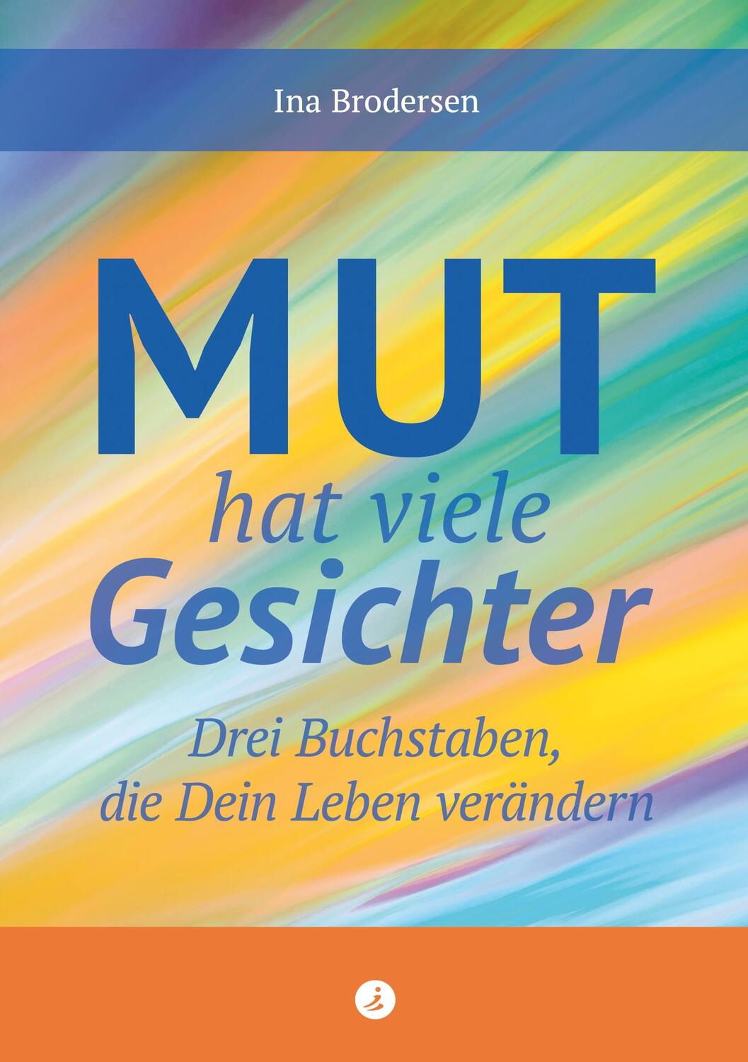 Cover: 9783964960115 | Mut hat viele Gesichter | Drei Buchstaben, die dein Leben verändern