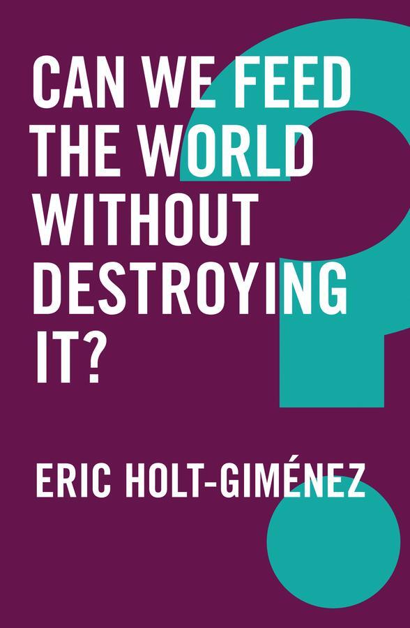 Cover: 9781509522019 | Can We Feed the World Without Destroying It? | Eric Holt-Gimenez