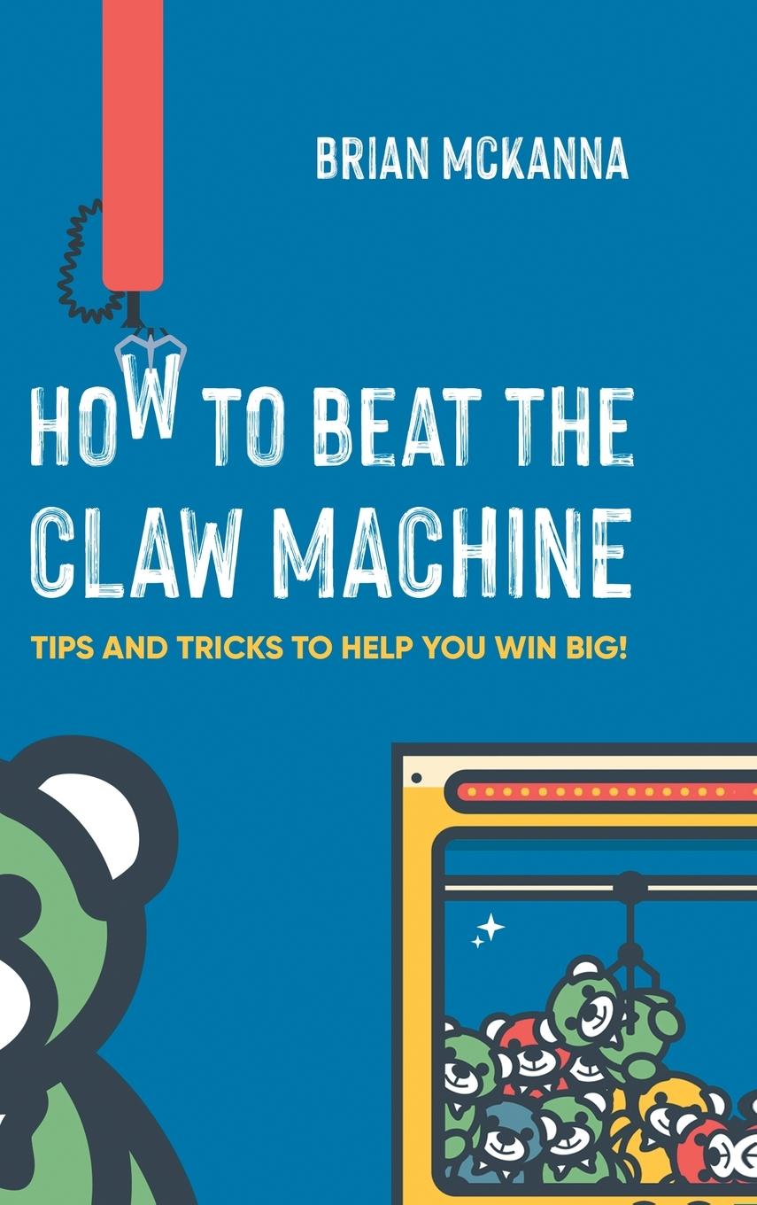 Cover: 9798490645023 | How to Beat the Claw Machine | Tips and Tricks to help you win big!