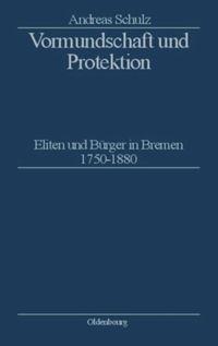 Cover: 9783486565829 | Vormundschaft und Protektion | Eliten und Bürger in Bremen 1750¿1880