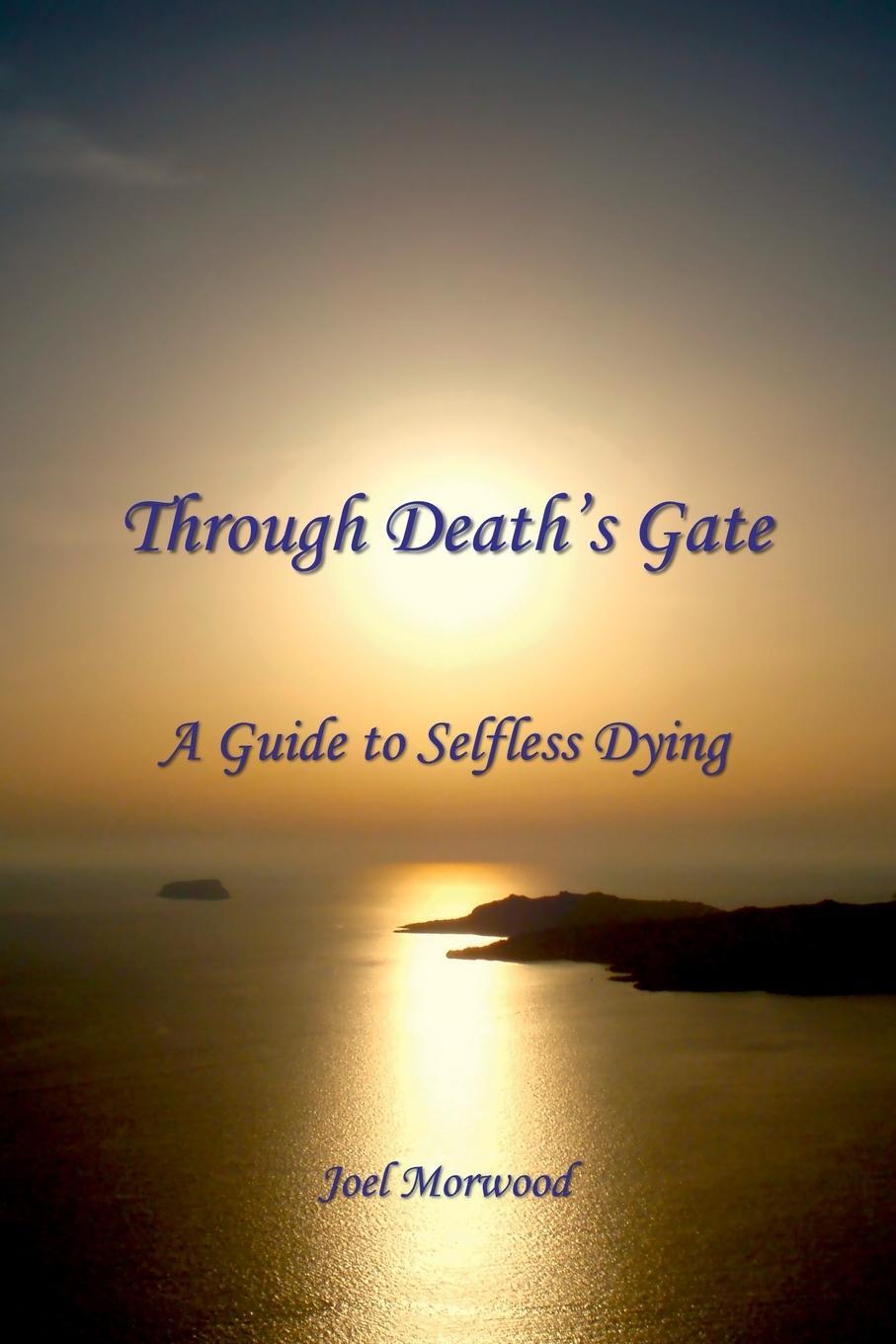 Cover: 9780962038716 | Through Death's Gate | A Guide to Selfless Dying | Joel Morwood | Buch