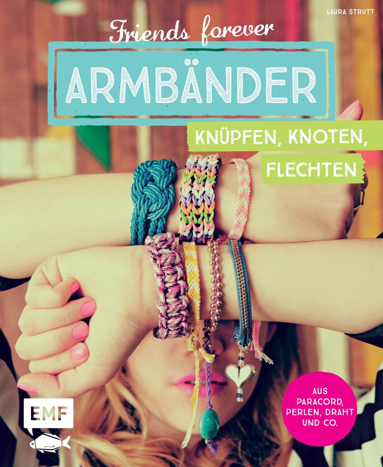 Cover: 9783863555009 | Friends forever - Armbänder knüpfen, knoten, flechten | Laura Strutt