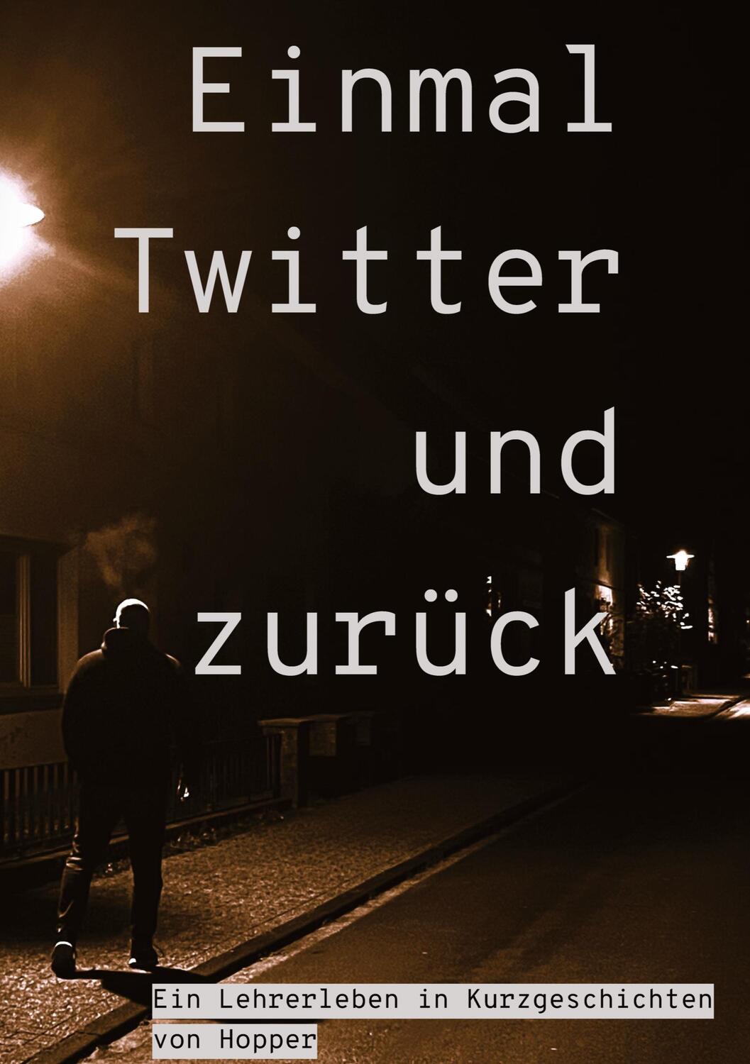 Cover: 9783347991033 | Einmal Twitter und zurück | ein Lehrer-Leben in Kurzgeschichten | Buch