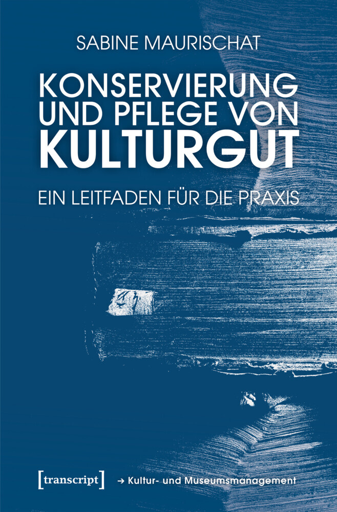 Cover: 9783837649147 | Konservierung und Pflege von Kulturgut | Ein Leitfaden für die Praxis