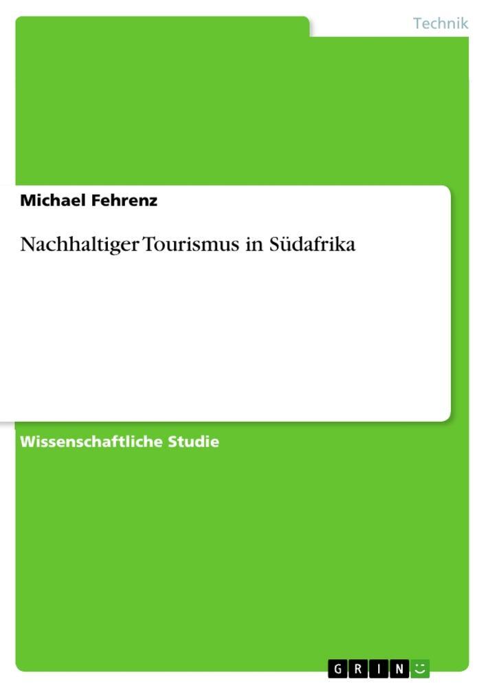 Cover: 9783640889815 | Nachhaltiger Tourismus in Südafrika | Michael Fehrenz | Taschenbuch