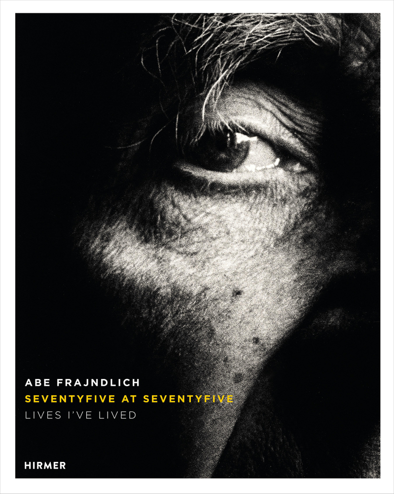 Cover: 9783777439525 | Abe Frajndlich - Seventy Five at Seventy Five | Lives I've Lived