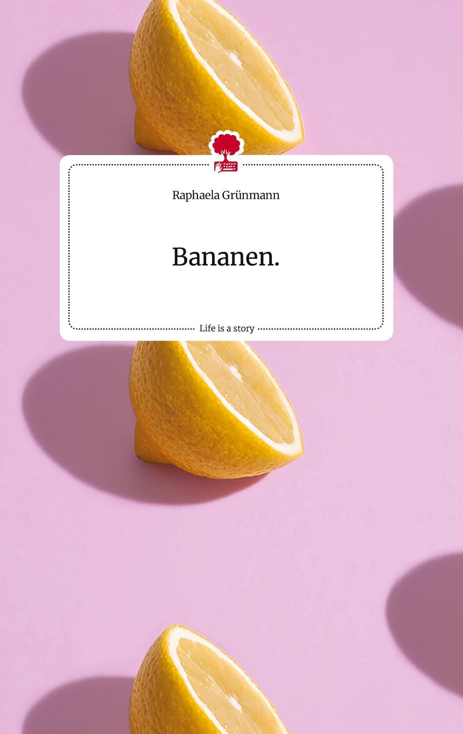 Cover: 9783710816543 | Bananen. Life is a Story - story.one | Raphaela Grünmann | Buch | 2022