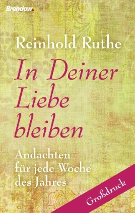 Cover: 9783865063793 | In Deiner Liebe bleiben | Andachten für jede Woche des Jahres | Ruthe