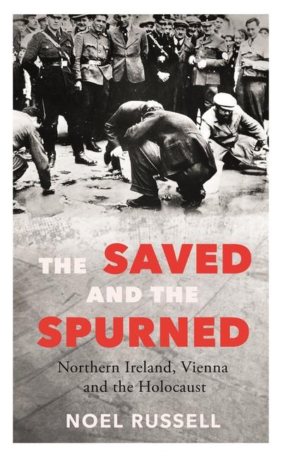 Cover: 9781848409392 | The Saved and the Spurned | Northern Ireland, Vienna and the Holocaust