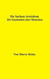 Cover: 9783833005640 | Sie lachen trotzdem | Die Faszination alter Menschen | Marco Heinz