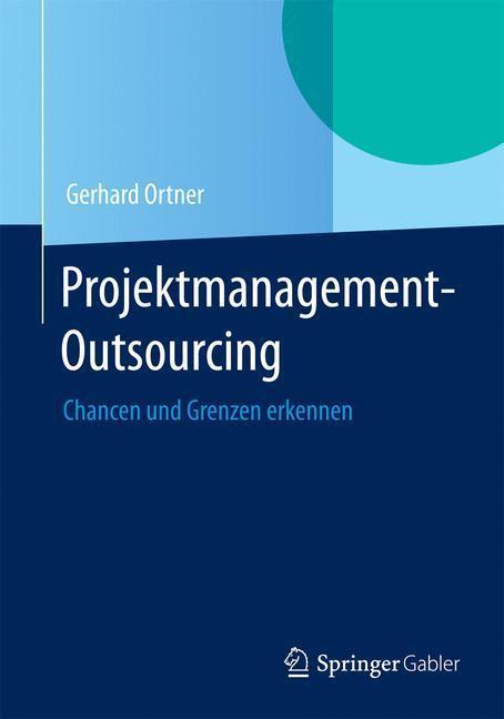 Bild: 9783662450086 | Projektmanagement-Outsourcing | Chancen und Grenzen erkennen | Ortner