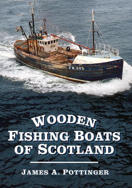 Cover: 9780752487571 | Wooden Fishing Boats of Scotland | James A. Pottinger | Taschenbuch