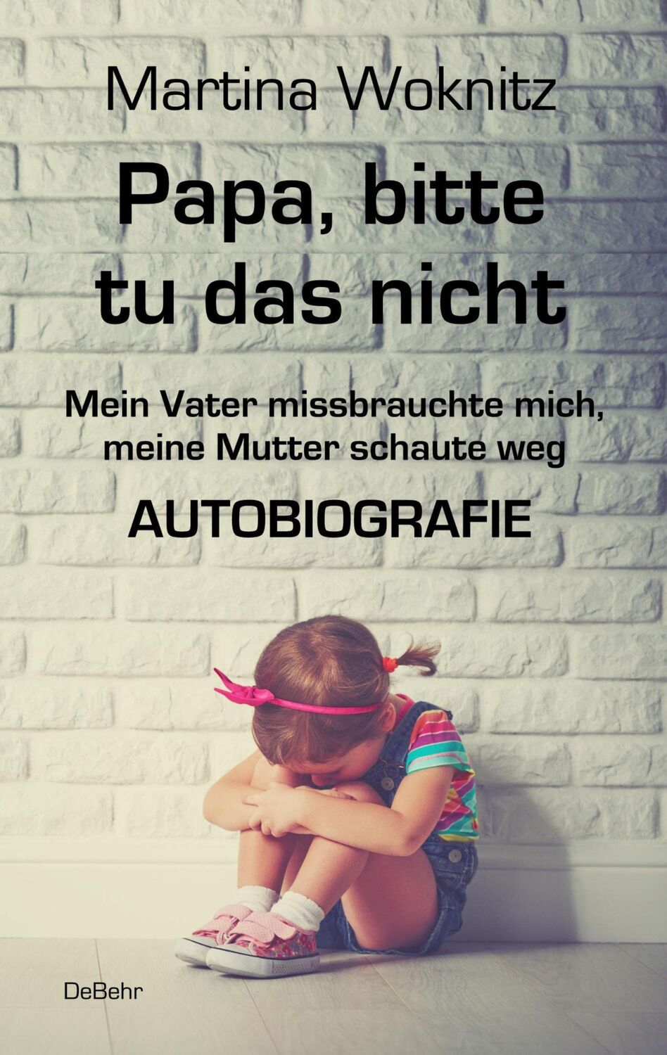 Cover: 9783957534989 | Papa, bitte tu das nicht - Mein Vater missbrauchte mich, meine...