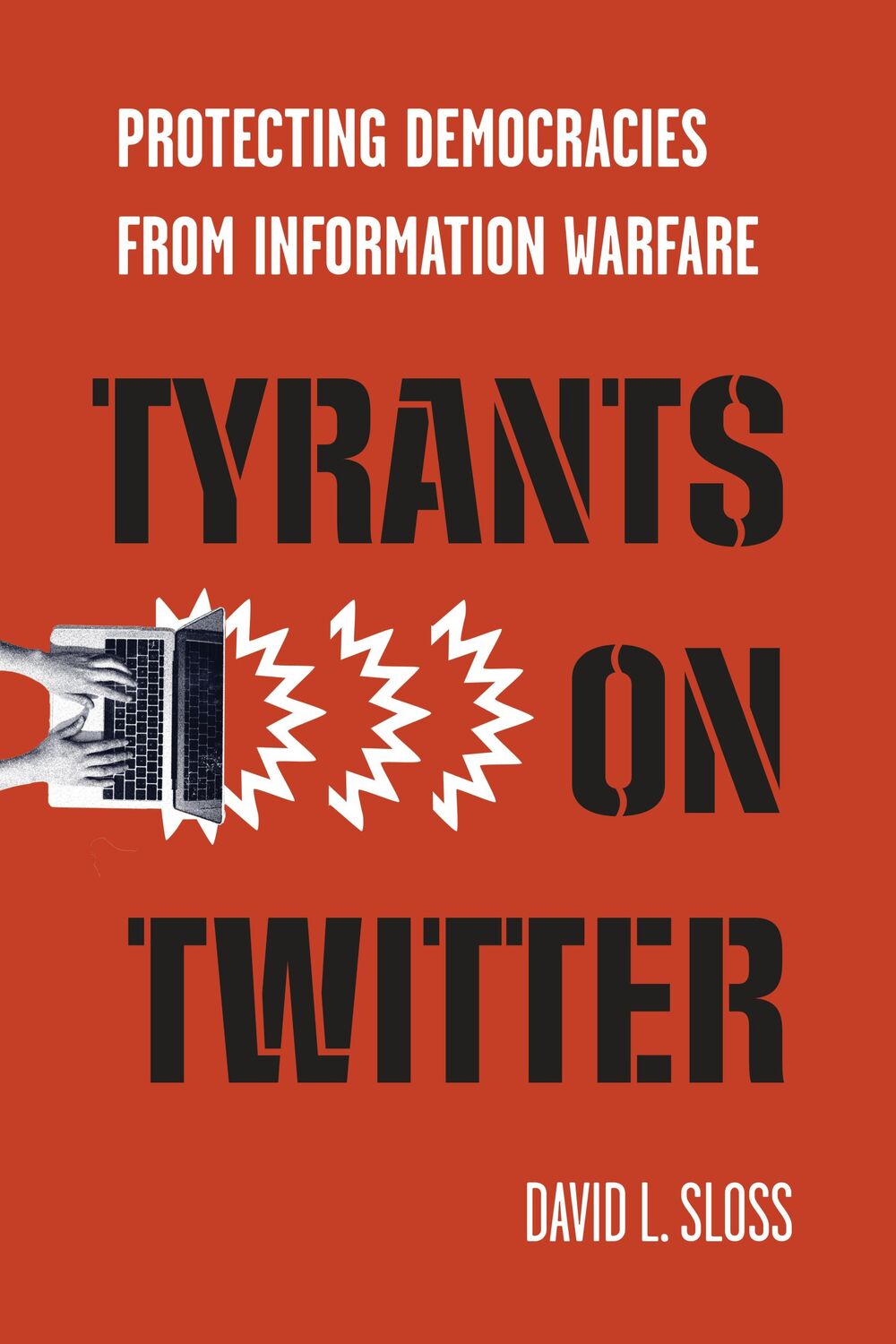 Cover: 9781503628441 | Tyrants on Twitter | Protecting Democracies from Information Warfare