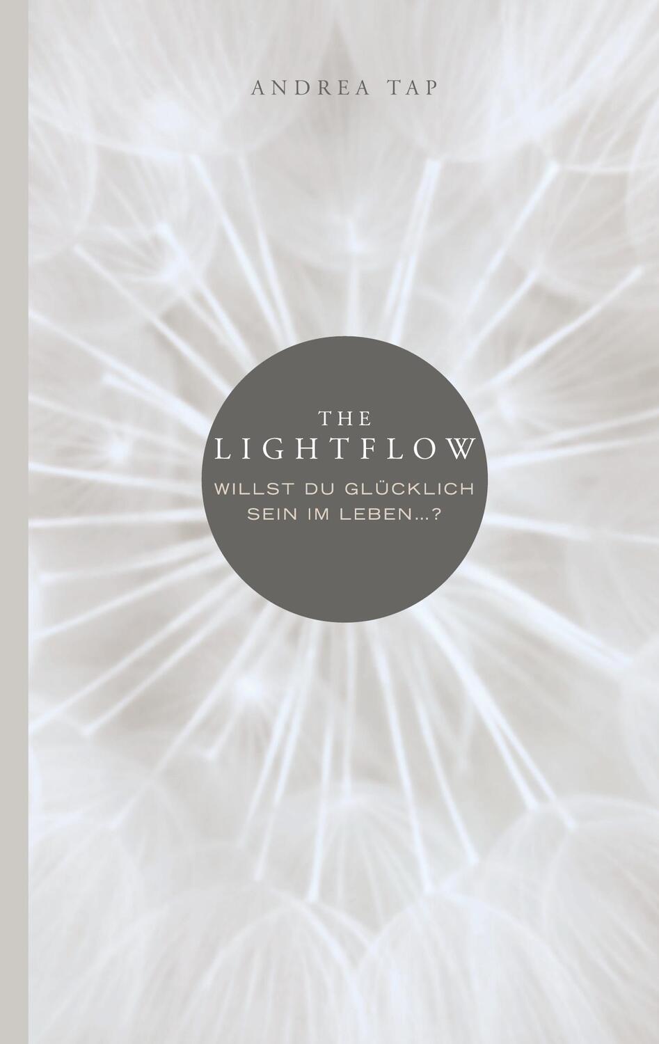 Cover: 9783753467771 | The Lightflow | Willst du glücklich sein im Leben ...? | Andrea Tap