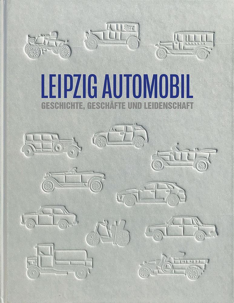 Cover: 9783954150922 | LEIPZIG AUTOMOBIL | Geschichte, Geschäfte und Leidenschaft | Leipzig