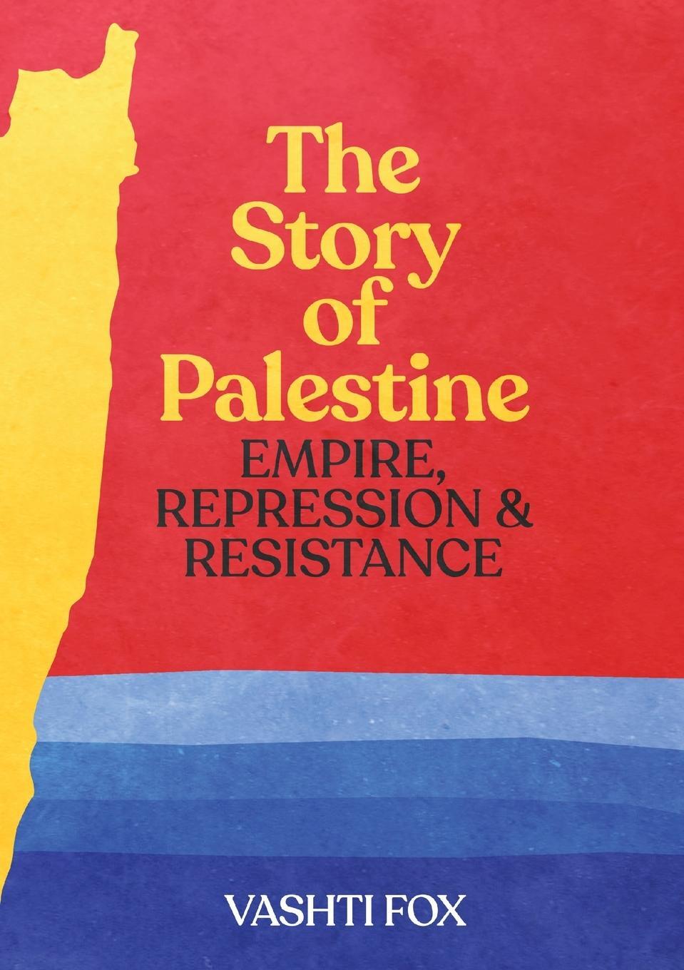 Cover: 9780648829102 | The Story of Palestine | Empire, Repression &amp; Resistance | Vashti Fox