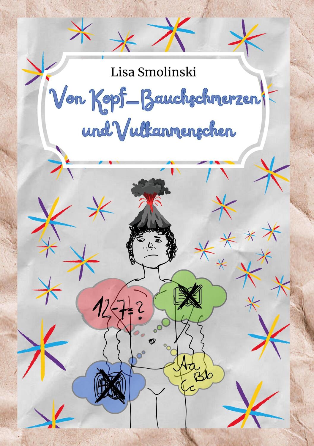 Cover: 9783758382888 | Von Kopf-Bauchschmerzen und Vulkanmenschen | Lisa Smolinski | Buch